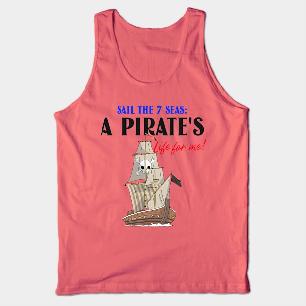 Sail the 7 Seas: A Pirates Life for me! Tank Top by Giorgi's